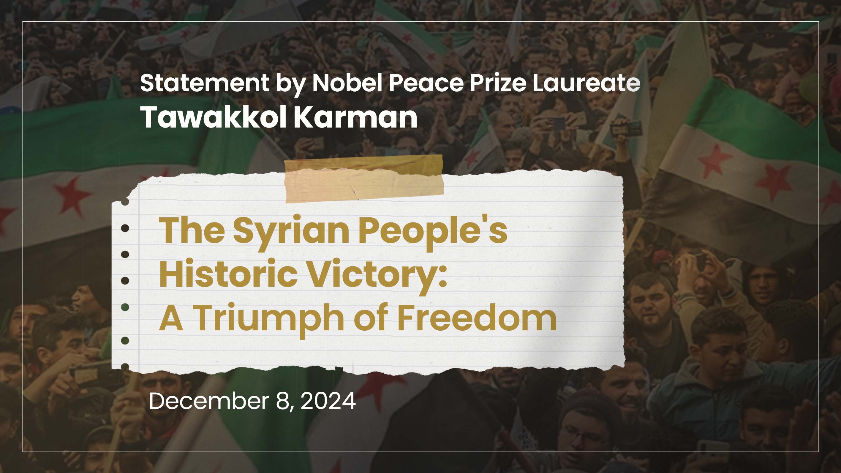 Statement by Nobel Peace Prize Laureate Tawakkol Karman.. The Syrian People's Historic Victory: A Triumph of Freedom and Resilience